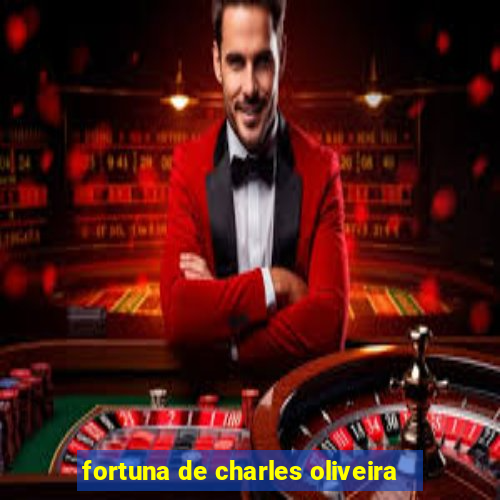 fortuna de charles oliveira